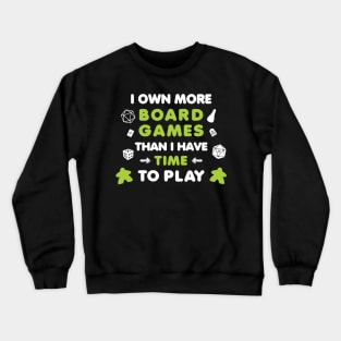 I Own More Board Games Than I Have Time to Play Crewneck Sweatshirt